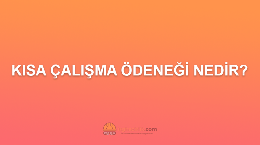 Kısa Çalışma Ödeneği Nedir?