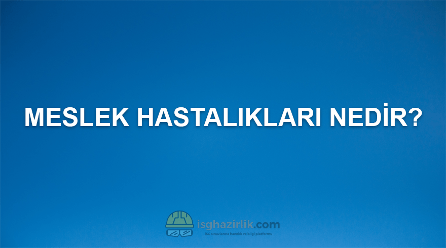 Meslek Hastalıkları Nedir? 5 Meslek Hastalıkları Nedir?
